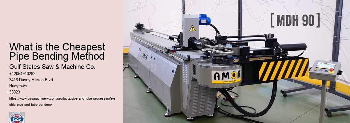 What is the Cheapest Pipe Bending Method